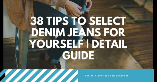 36 Tips to Select Denim Jeans for Yourself | Detail Guide
