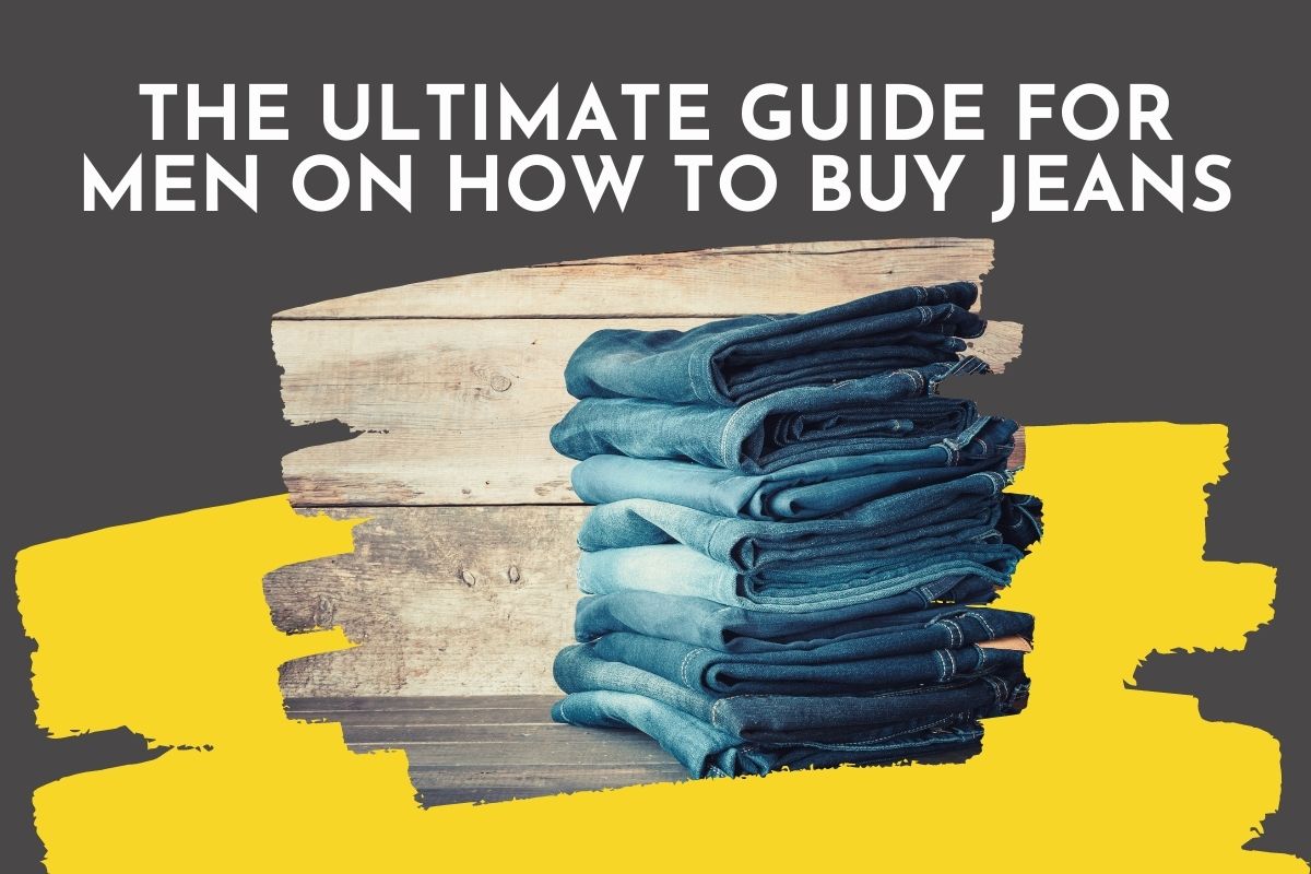 The Ultimate Guide for Men on How to Buy Jeans Hawk Wear Jeans